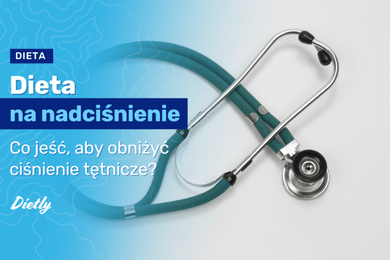 Dieta na nadciśnienie – co jeść, aby obniżyć ciśnienie tętnicze?