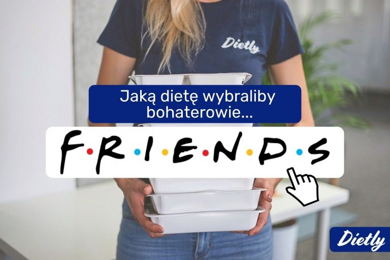 Jaką dietę pudełkową wybraliby “Przyjaciele”?