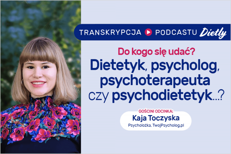 Psycholog, psychoterapeuta, psychodietetyk czy dietetyk? Transkrypcja podcastu z Kają Toczyską
