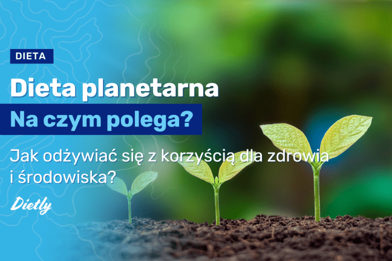 Dieta planetarna – jak odżywiać się z korzyścią dla zdrowia i środowiska?