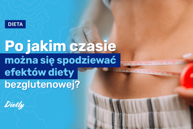 Dieta bezglutenowa – efekty stosowania. Kiedy się pojawiają?