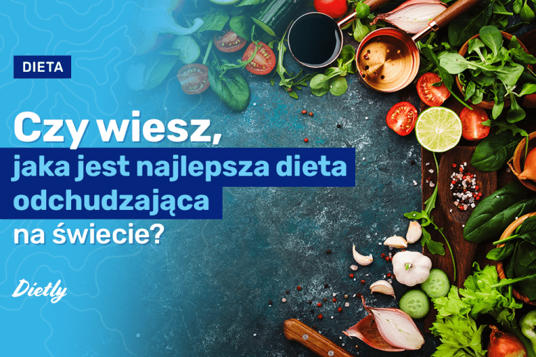 Czy wiesz, jaka jest najlepsza dieta odchudzająca na świecie?