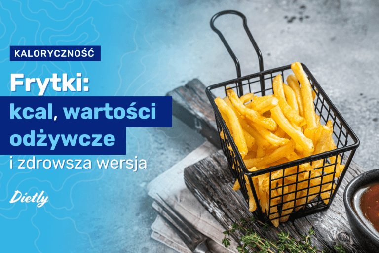 Frytki – kcal, wartości odżywcze i sposób na zdrowszą wersję frytek