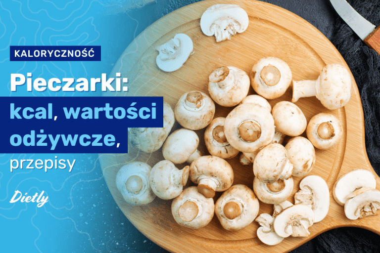 Pieczarki – kcal. Wartości odżywcze, przepisy i kaloryczność
