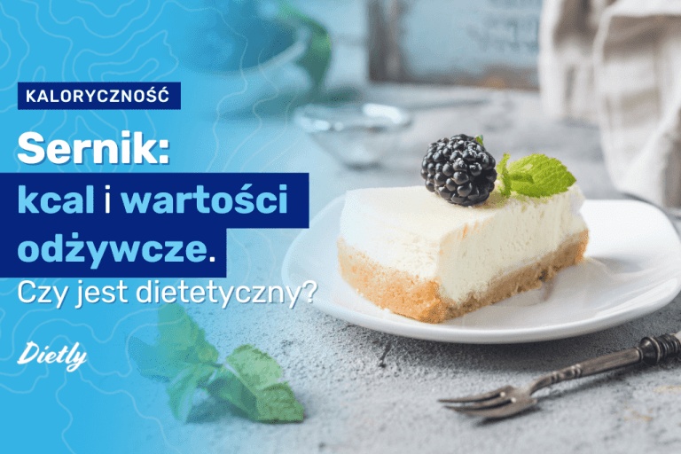 Sernik – kcal i wartości odżywcze. Czy to dietetyczny deser?