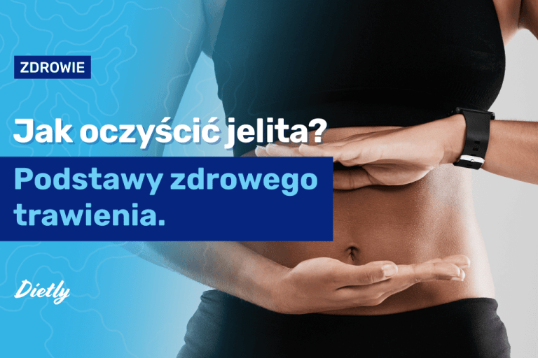 Jak oczyścić jelita? Podstawy zdrowego trawienia