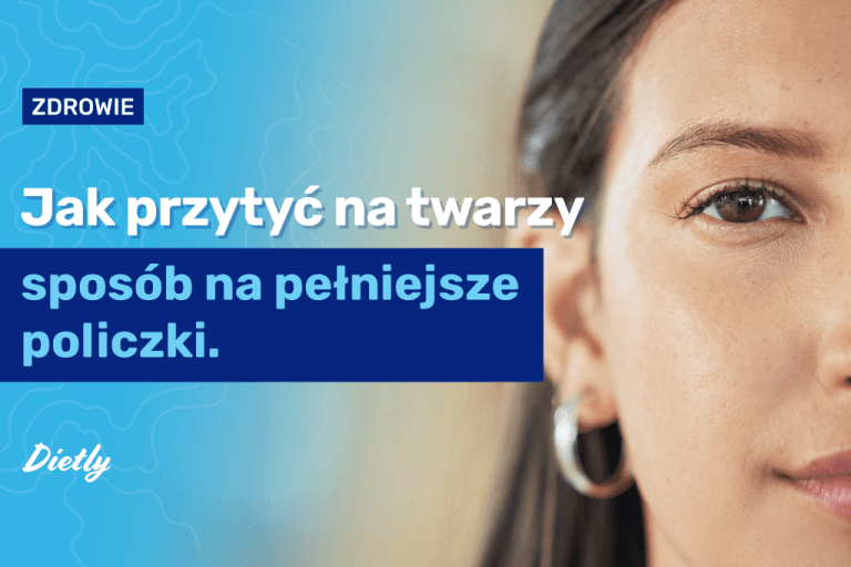 Jak przytyć na twarzy – sposób na pełniejsze policzki