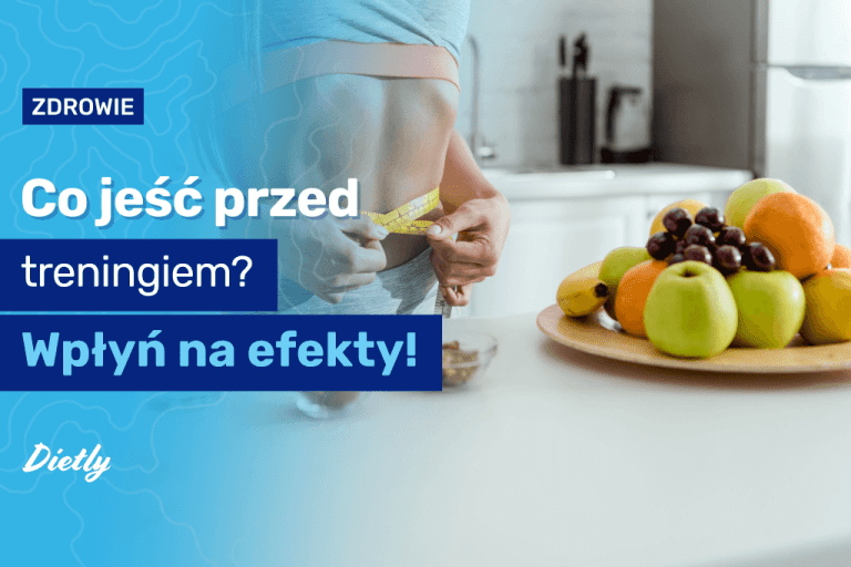 Co jeść przed treningiem? Wpłyń na efekty!
