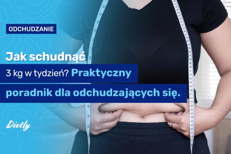 Jak schudnąć 3 kg w tydzień? Praktyczny poradnik dla odchudzających się