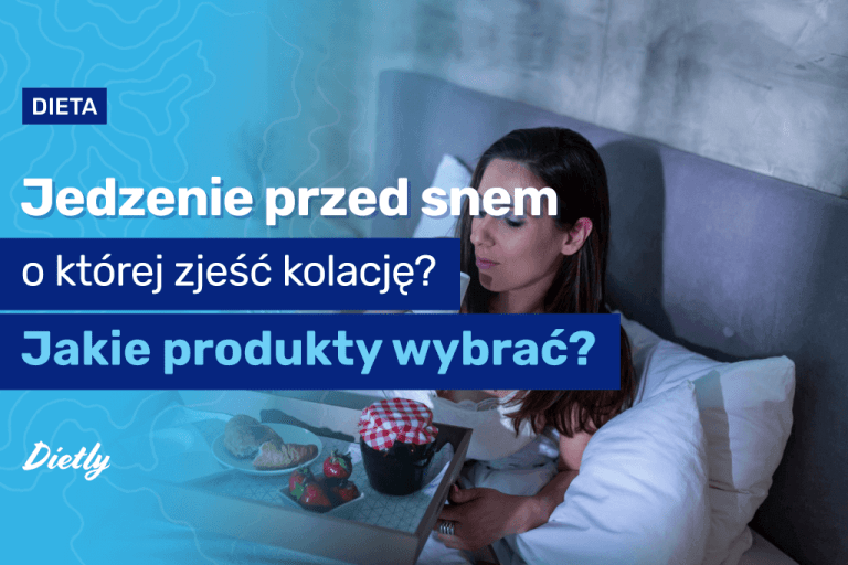 Jedzenie przed snem – o której zjeść kolację? Jakie produkty wybrać?