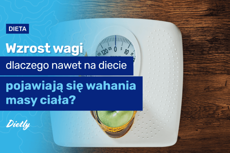 Wzrost wagi – dlaczego nawet na diecie pojawiają się wahania masy ciała?