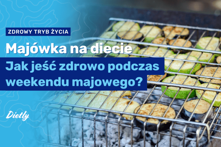Majówka na diecie – jak jeść zdrowo podczas weekendu majowego?