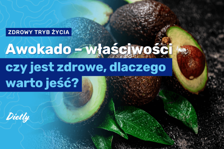 Awokado – właściwości, czy jest zdrowe, dlaczego warto jeść?