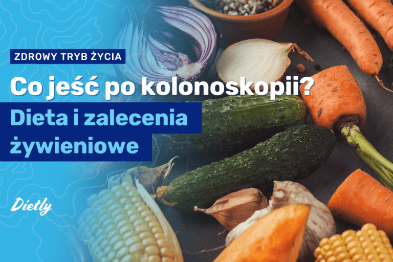 Dieta po kolonoskopii – co można, a czego nie można jeść?