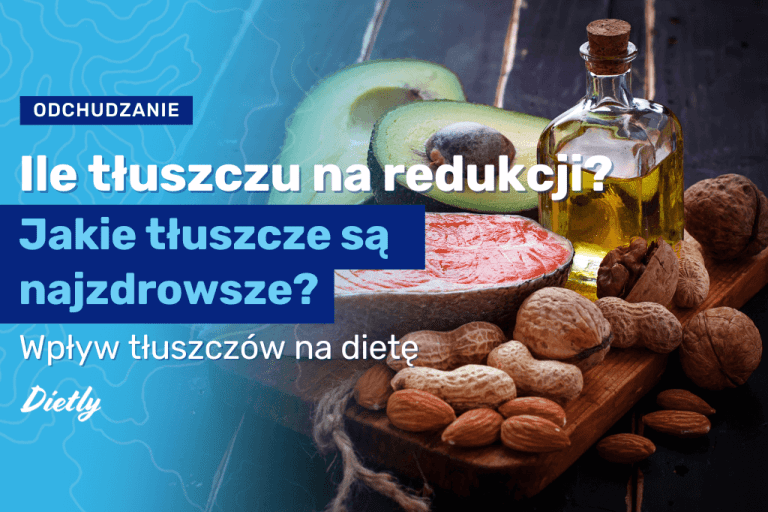 Ile tłuszczu na redukcji? Jakie tłuszcze są najzdrowsze?