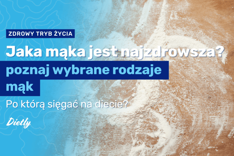 Jaka mąka jest najzdrowsza – po którą sięgać na diecie?