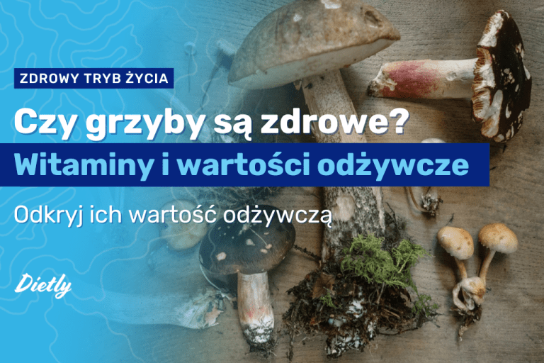 Czy grzyby są zdrowe? Witaminy i wartości odżywcze