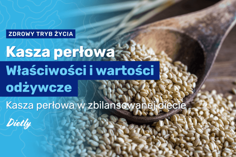 Kasza perłowa – właściwości, wartości odżywcze, czy jest zdrowa?