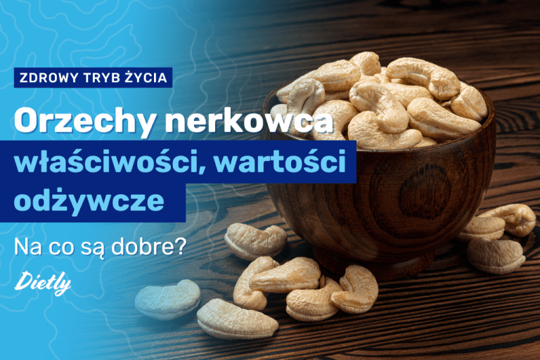 Orzechy nerkowca – właściwości, wartości odżywcze, na co są dobre?