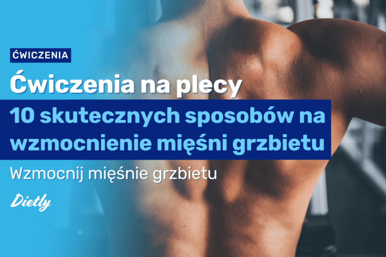 Ćwiczenia na plecy – 10 skutecznych sposobów na wzmocnienie mięśni grzbietu