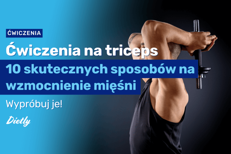 Ćwiczenia na triceps – 10 skutecznych sposobów na wzmocnienie mięśni