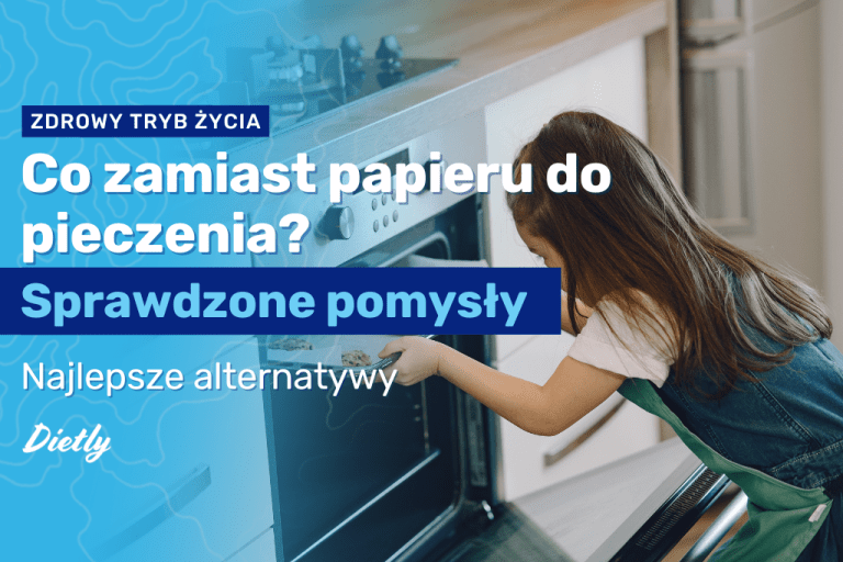 Co zamiast papieru do pieczenia? Sprawdzone pomysły