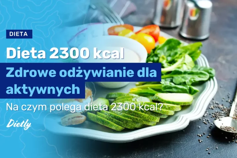Dieta 2300 kcal – zdrowe odżywianie dla aktywnych