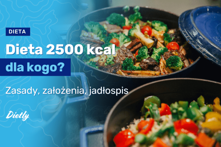 Dieta 2500 kcal – dla kogo? Zasady, założenia, jadłospis