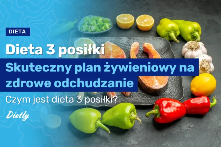 Dieta 3 posiłki – skuteczny plan żywieniowy na zdrowe odchudzanie