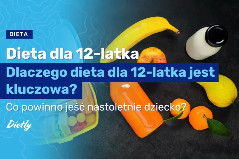 Dlaczego dieta dla 12-latka jest kluczowa?