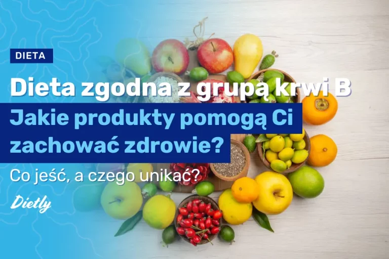 Dieta zgodna z grupą krwi B – jakie produkty pomogą Ci zachować zdrowie?
