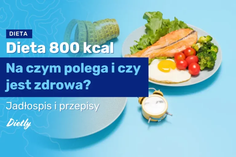 Dieta 800 kcal – na czym polega i czy jest zdrowa?