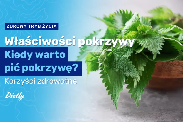 Pokrzywa – właściwości i działanie. Kiedy warto pić pokrzywę?