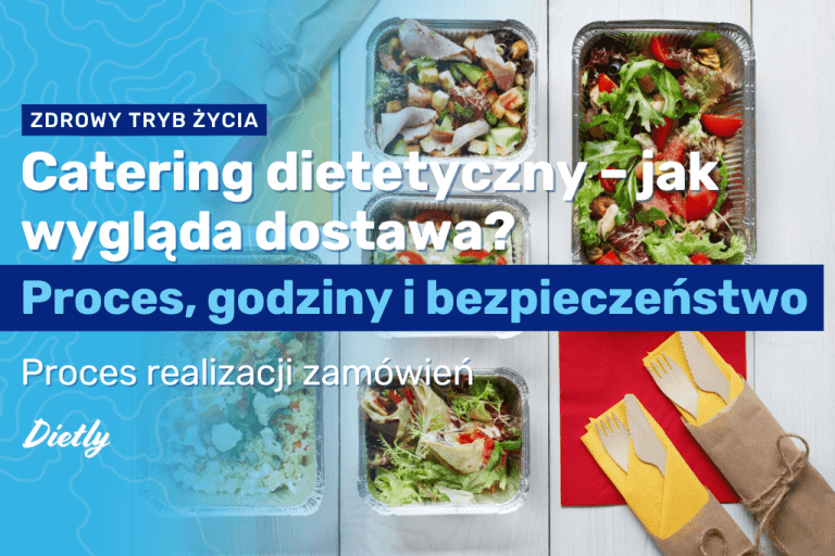 Catering dietetyczny – jak wygląda dostawa? Proces, godziny i bezpieczeństwo