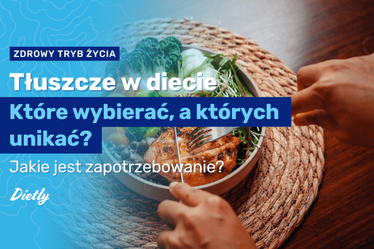 Tłuszcze w diecie – które wybierać, a których unikać?