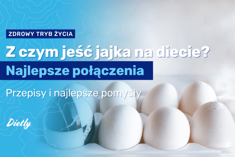 Z czym jeść jajka na diecie? Najlepsze połączenia