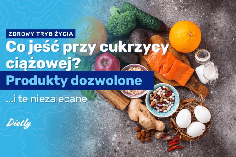 Co jeść przy cukrzycy ciążowej? Produkty dozwolone i te niezalecane