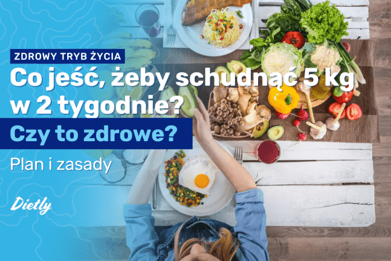 Co jeść, żeby schudnąć 5 kg w 2 tygodnie? Czy to zdrowe?