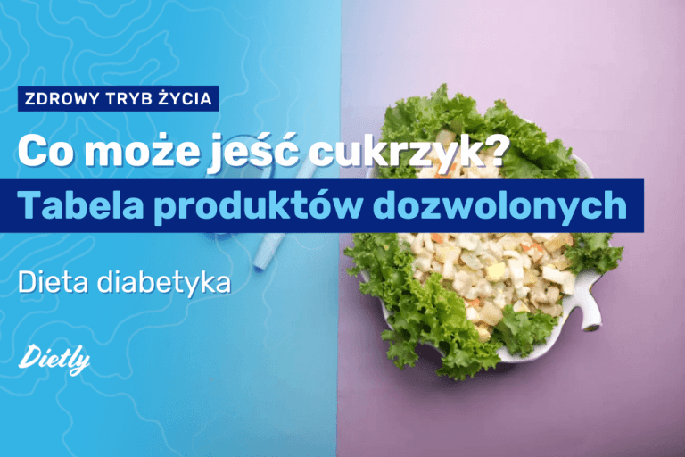 Co może jeść cukrzyk? Tabela produktów dozwolonych