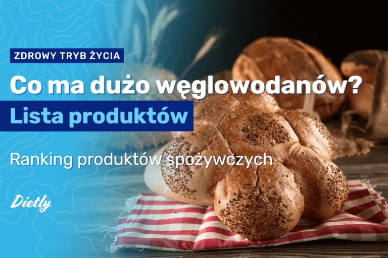 Co ma dużo węglowodanów? Lista produktów z największą zawartością