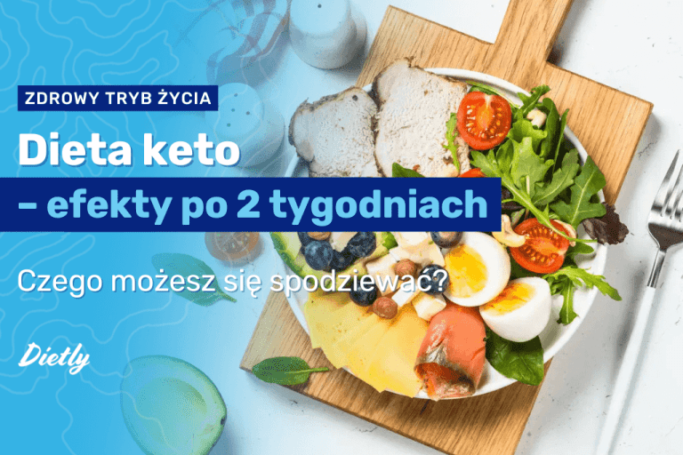 Dieta keto – efekty po 2 tygodniach. Czego możesz się spodziewać?