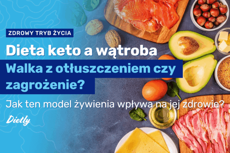 Dieta keto a wątroba: jak ten model żywienia wpływa na jej zdrowie?