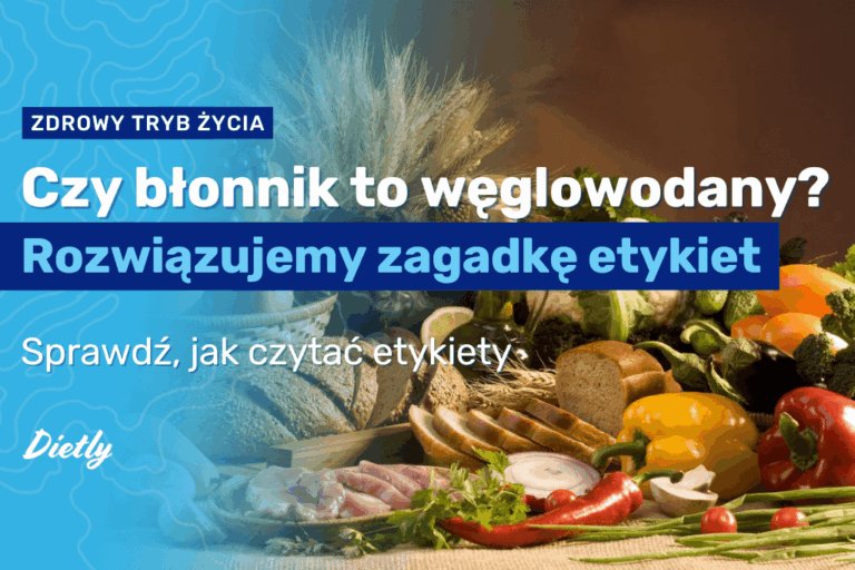 Czy błonnik to węglowodany? Rozwiązujemy zagadkę etykiet